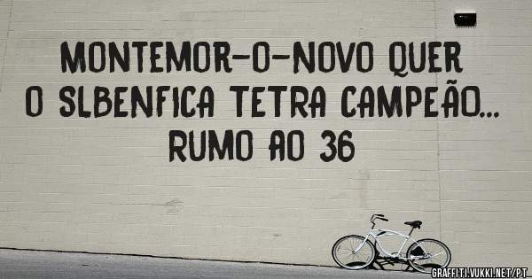 Montemor-o-Novo quer o SLBENFICA TETRA CAMPEÃO...
Rumo ao 36
