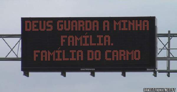 DEUS GUARDA A MINHA FAMÍLIA.
FAMÍLIA DO CARMO