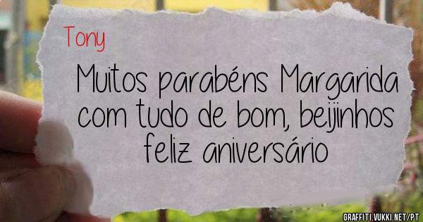 Muitos parabéns Margarida com tudo de bom, beijinhos feliz aniversário