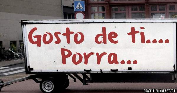 Gosto de ti....
Porra...