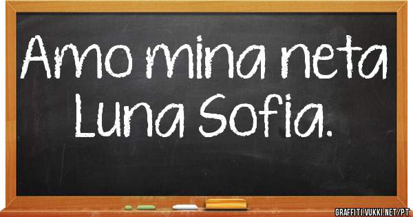Amo mina neta Luna Sofia.