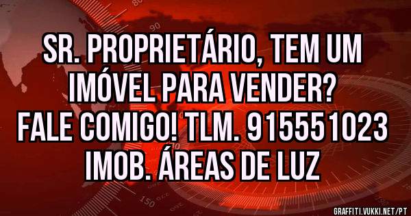 Sr. Proprietário, tem um imóvel para vender?
Fale comigo! Tlm. 915551023
Imob. Áreas de Luz 