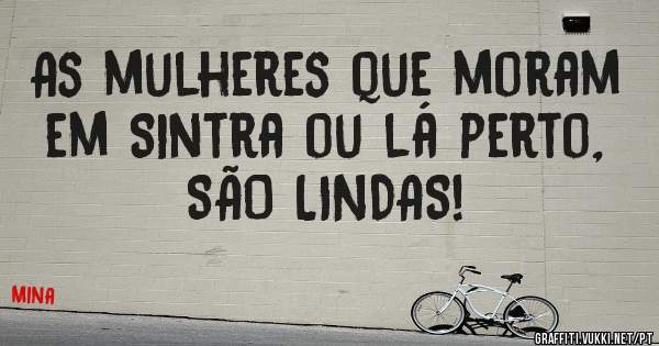 As mulheres que moram em Sintra ou lá perto, SÃO LINDAS!