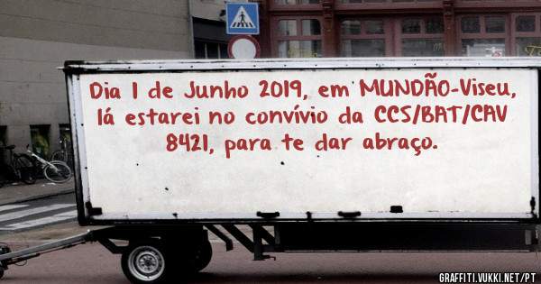 Dia 1 de Junho 2019, em MUNDÃO-Viseu, lá estarei no convívio da CCS/BAT/CAV 8421, para te dar abraço.