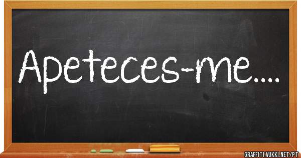 Apeteces-me....