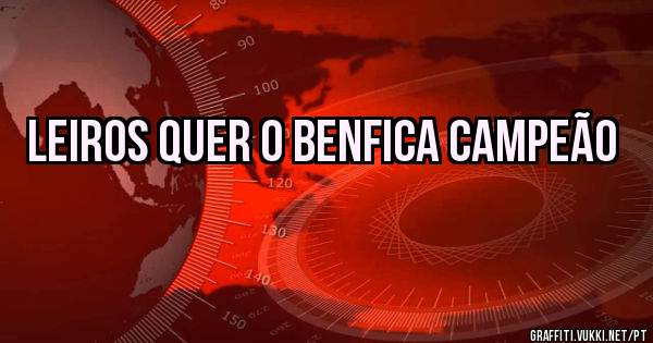 Leiros quer o Benfica campeão 