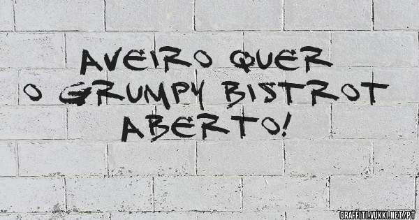 Aveiro quer o Grumpy Bistrot aberto!