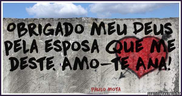 Obrigado meu Deus pela esposa que me deste. Amo-te Ana!