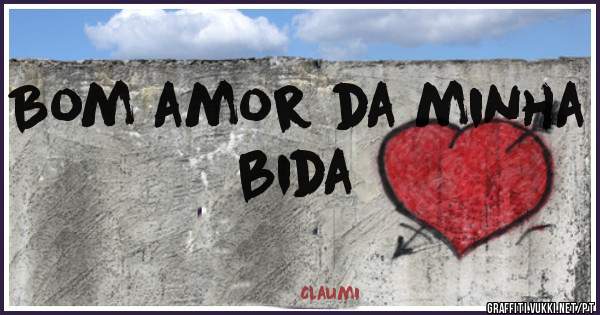Bom amor da minha bida