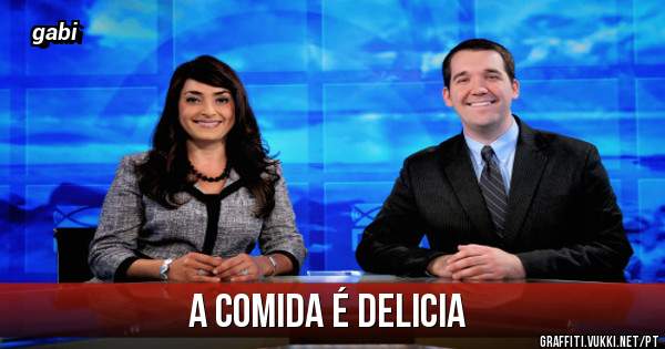 a comida é delicia
