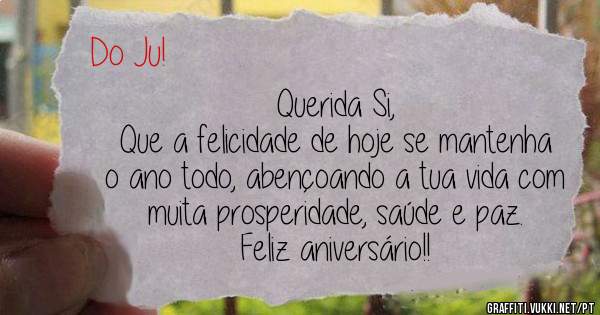 Querida Si,
Que a felicidade de hoje se mantenha o ano todo, abençoando a tua vida com muita prosperidade, saúde e paz.
Feliz aniversário!!