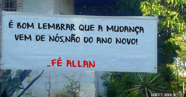 É BOM LEMBRAR QUE A MUDANÇA VEM DE NÓS,NÃO DO ANO NOVO!