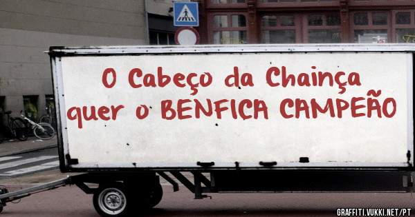 O Cabeço da Chainça quer o BENFICA CAMPEÃO 