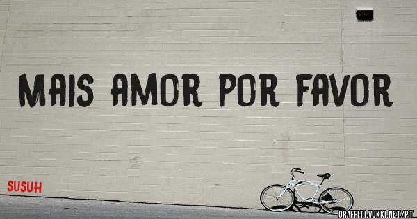 Mais amor por favor 