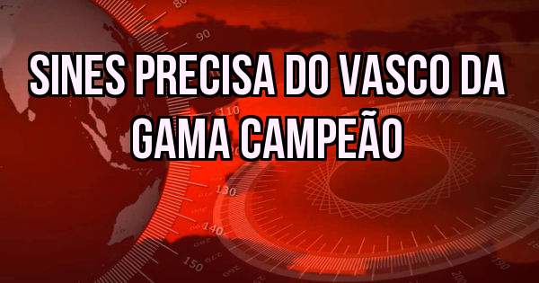 Sines precisa do Vasco da gama campeão