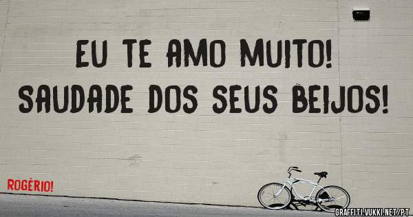 Eu te amo muito!
Saudade dos seus beijos!