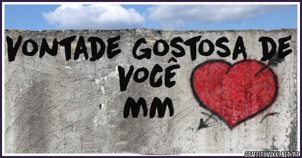 Vontade gostosa de VOCÊ

                     MM