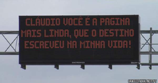 Cláudio você é a pagina mais linda, que o destino escreveu na minha vida! 