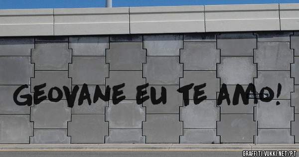 Geovane eu te amo!