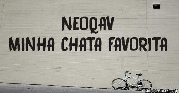 NEOQAV
MINHA CHATA FAVORITA