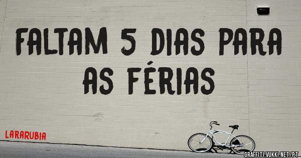 Faltam 5 dias para as férias 