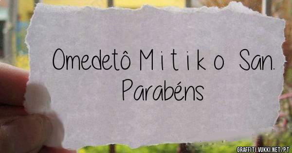 Omedetô M i t i k o  San.  Parabéns
