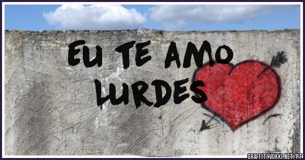 Eu te amo
Lurdes