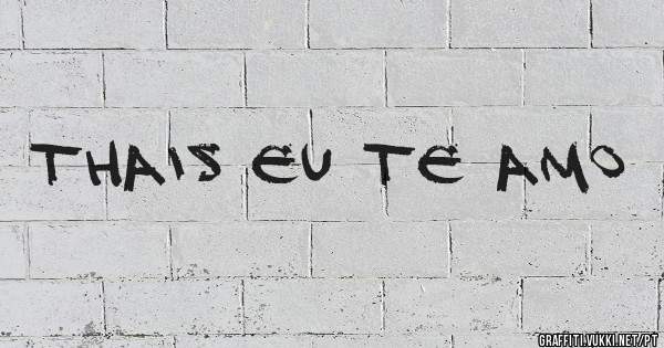 Thais eu te amo