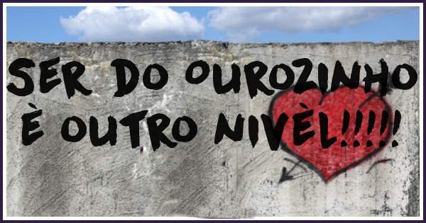 Ser do Ourozinho è outro nivèl!!!!!
