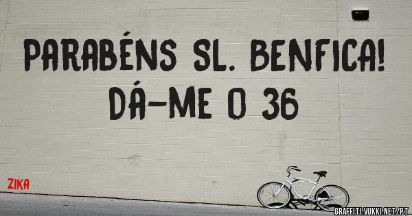 Parabéns SL. BENFICA! Dá-me o 36