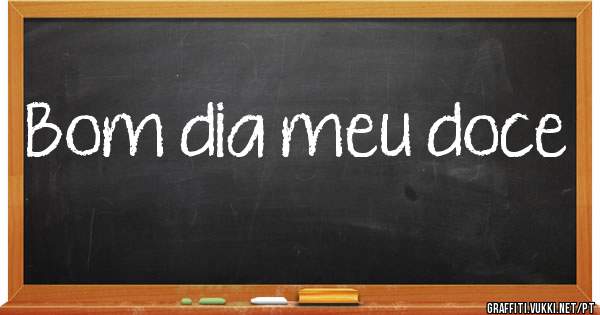 Bom dia meu doce 