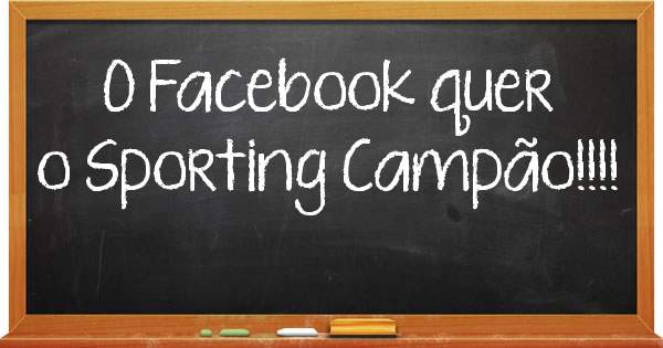 O Facebook quer o Sporting Campão!!!!