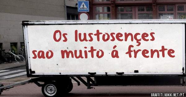 Os lustosençes sao muito á frente