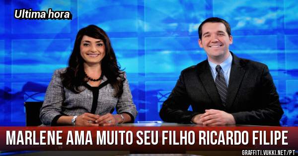Marlene ama muito seu filho ricardo filipe