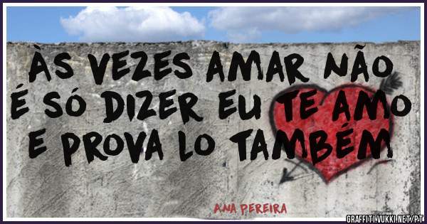 Às vezes amar não é só dizer eu te amo e prova lo também 