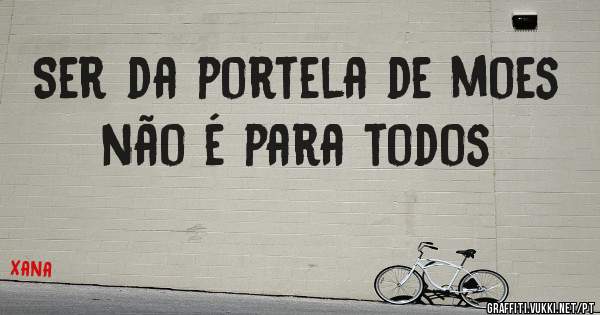 Ser da portela de moes não é para todos