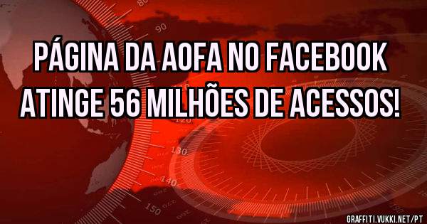 Página da AOFA no Facebook atinge 56 Milhões de Acessos! 