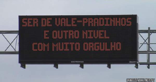 SER DE VALE-PRADINHOS E OUTRO NIVEL
COM MUITO ORGULHO