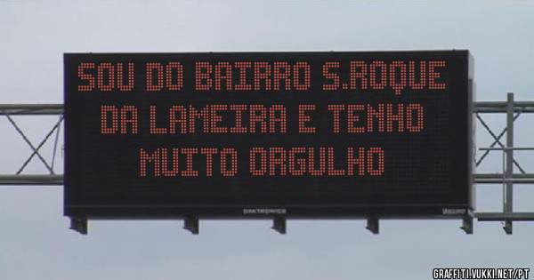 Sou do bairro s.roque da lameira e tenho muito orgulho 