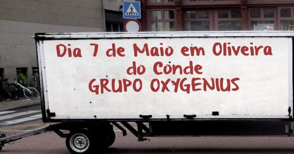 Dia 7 de Maio em Oliveira do Conde
                  GRUPO OXYGENIUS