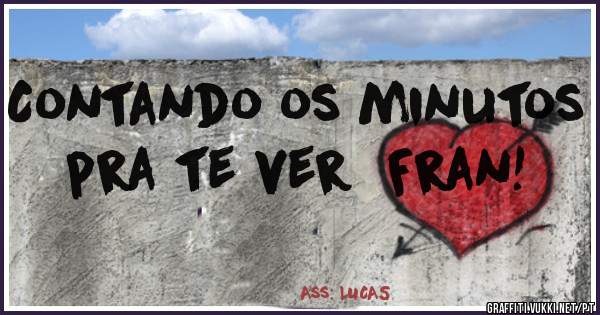 Contando os minutos pra te ver  Fran!