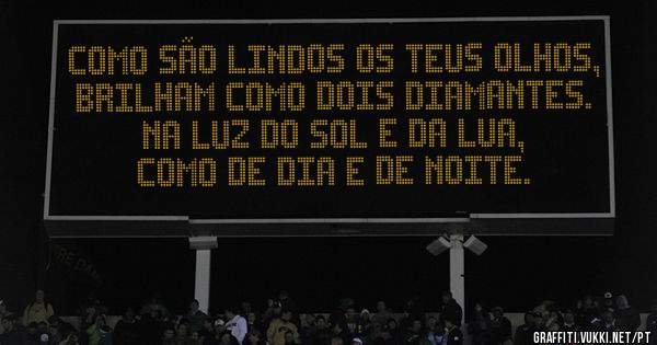 COMO SÃO LINDOS OS TEUS OLHOS,  
BRILHAM COMO DOIS DIAMANTES.
NA LUZ DO SOL E DA LUA, 
COMO DE DIA E DE NOITE.