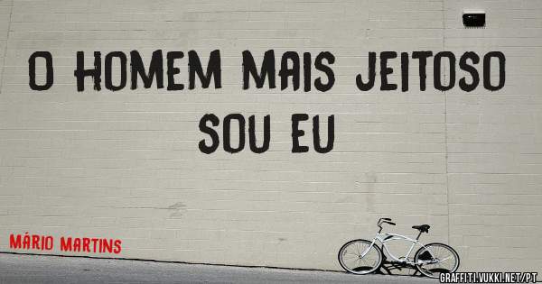 O homem mais jeitoso sou eu