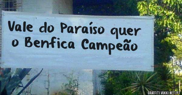 Vale do Paraíso quer o Benfica Campeão 