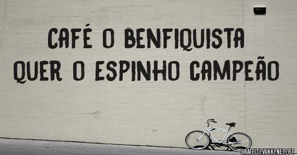 Café o benfiquista quer o Espinho campeão 