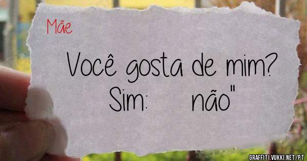 Você gosta de mim?


     Sim:     não''