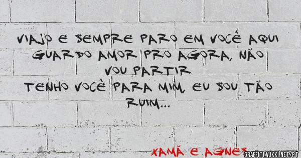 
Viajo e sempre paro em você aqui
Guardo amor pro agora, não vou partir
Tenho você para mim, eu sou tão ruim
Falo de amor, mas nem eu me 