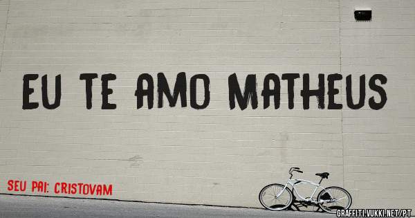 Eu te amo Matheus