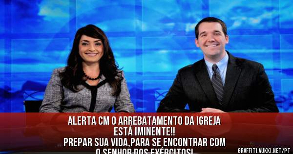 Alerta CM o Arrebatamento da igreja
                    Está iminente!! 
Prepar sua vida,para se encontrar com
O Senhor Dos Exércitos!