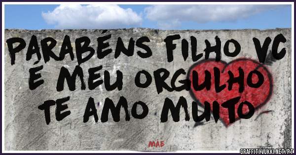 Parabéns filho vc é meu orgulho 
Te amo muito 